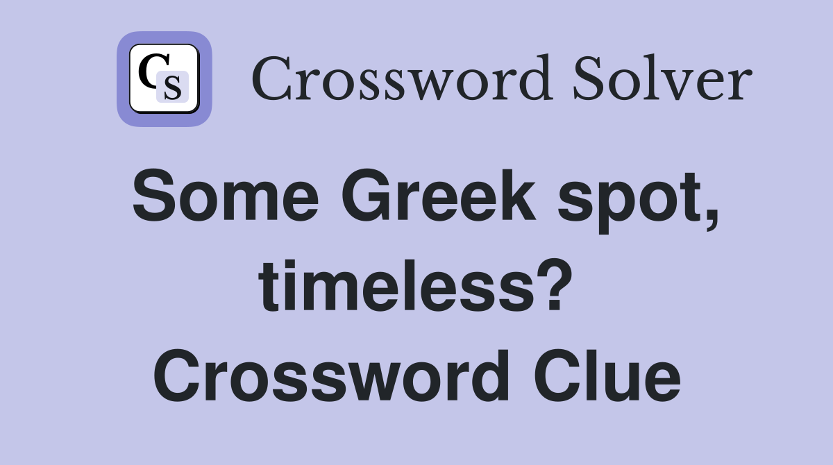 Some Greek spot, timeless? Crossword Clue