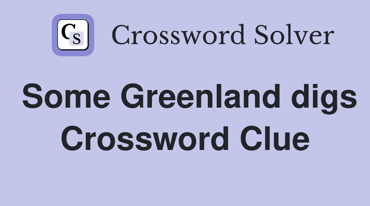 Some Greenland digs Crossword Clue
