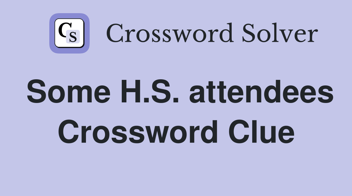 Some H.S. attendees Crossword Clue