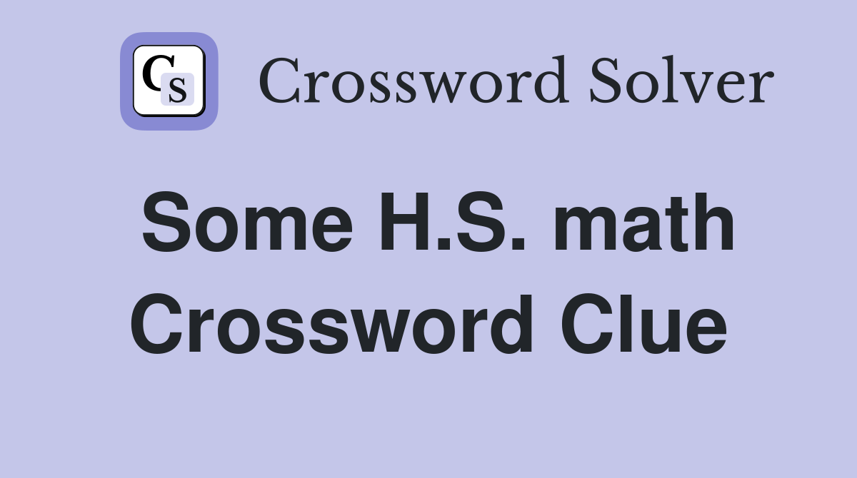 Some H.S. math Crossword Clue