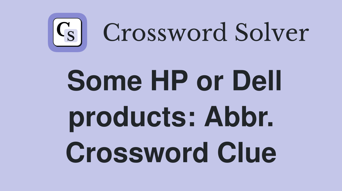 Some HP or Dell products: Abbr. Crossword Clue