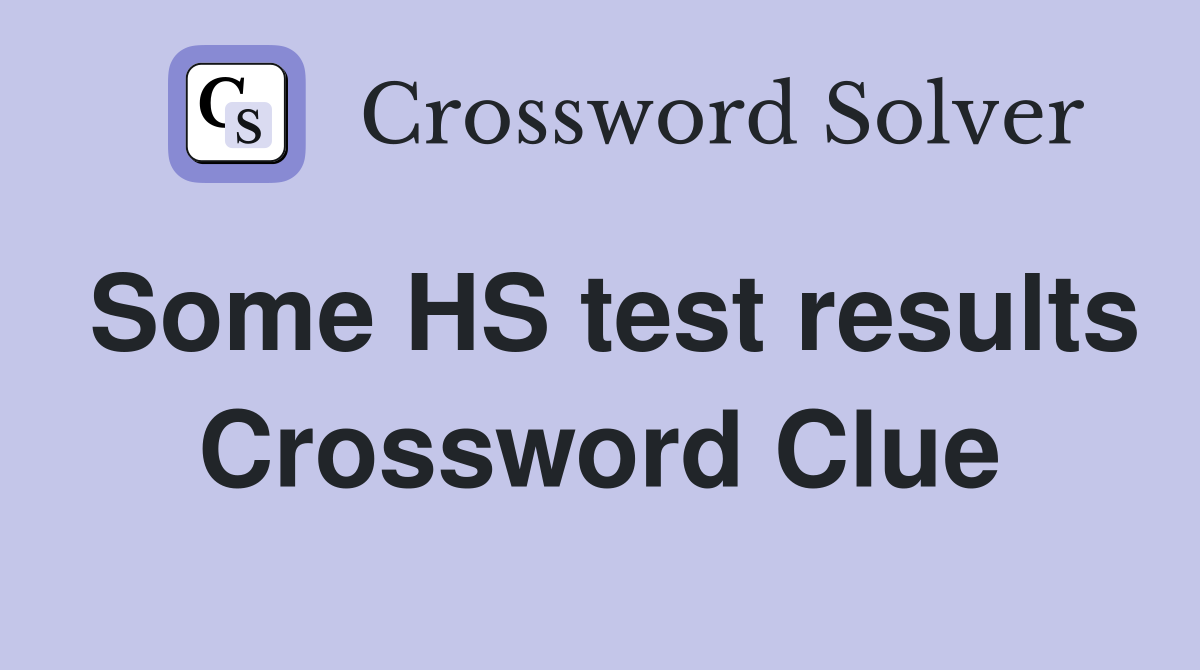 Some HS test results Crossword Clue