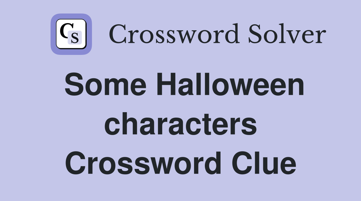 Some Halloween characters Crossword Clue
