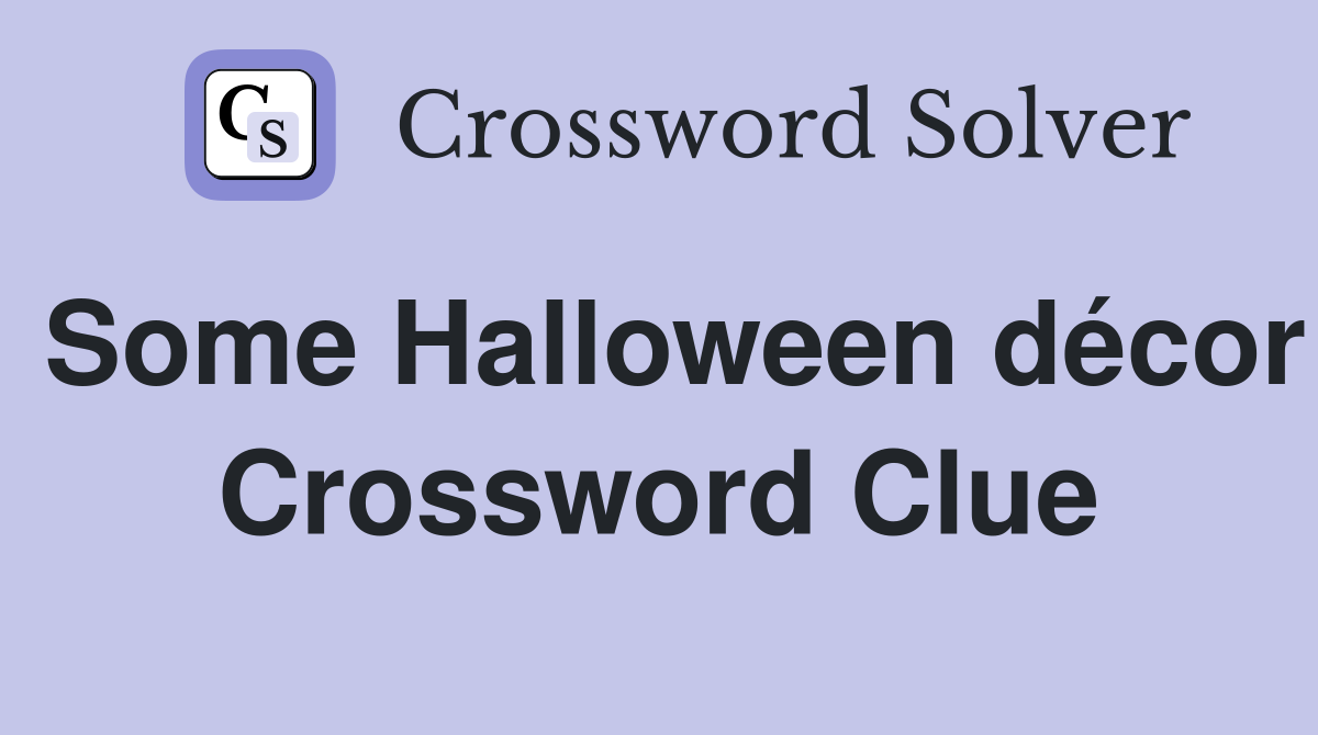 Some Halloween décor Crossword Clue