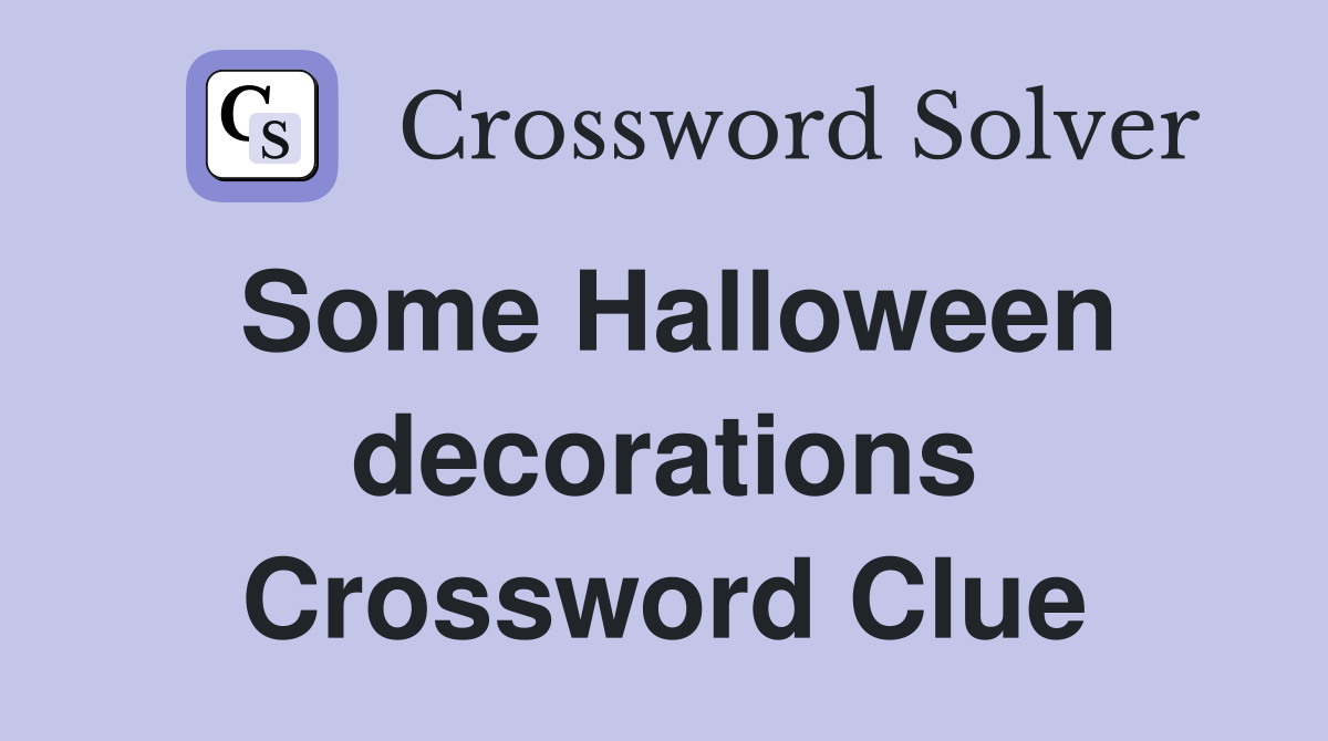Some Halloween decorations Crossword Clue
