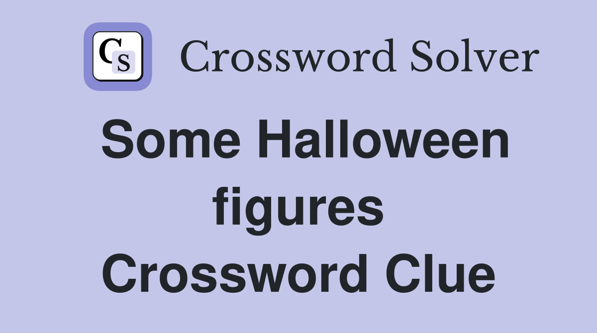 Some Halloween figures Crossword Clue