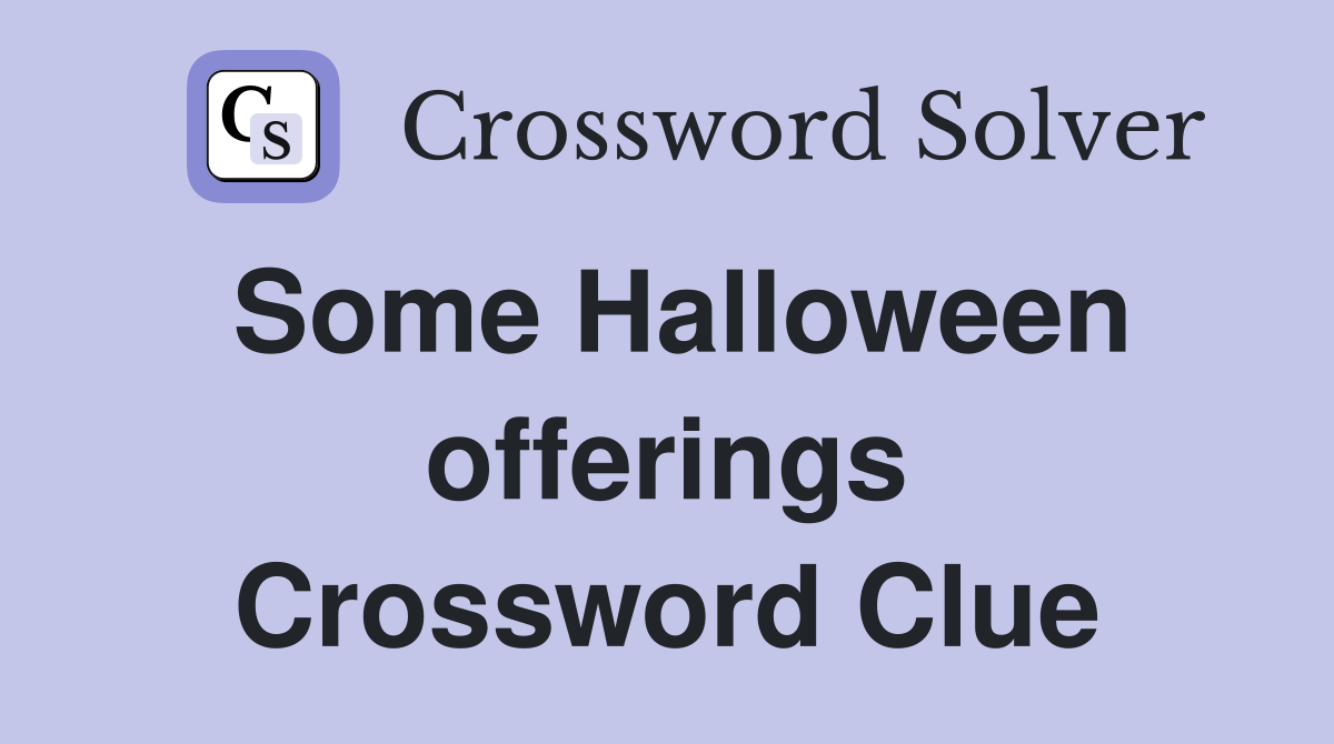 Some Halloween offerings Crossword Clue