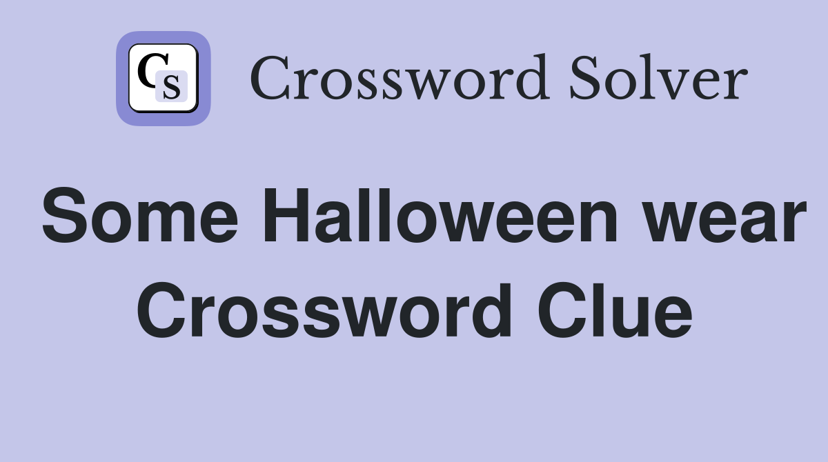 Some Halloween wear Crossword Clue
