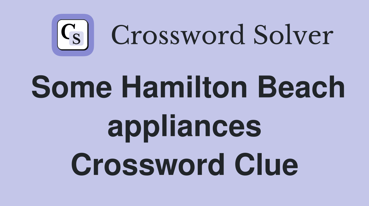 Some Hamilton Beach appliances Crossword Clue