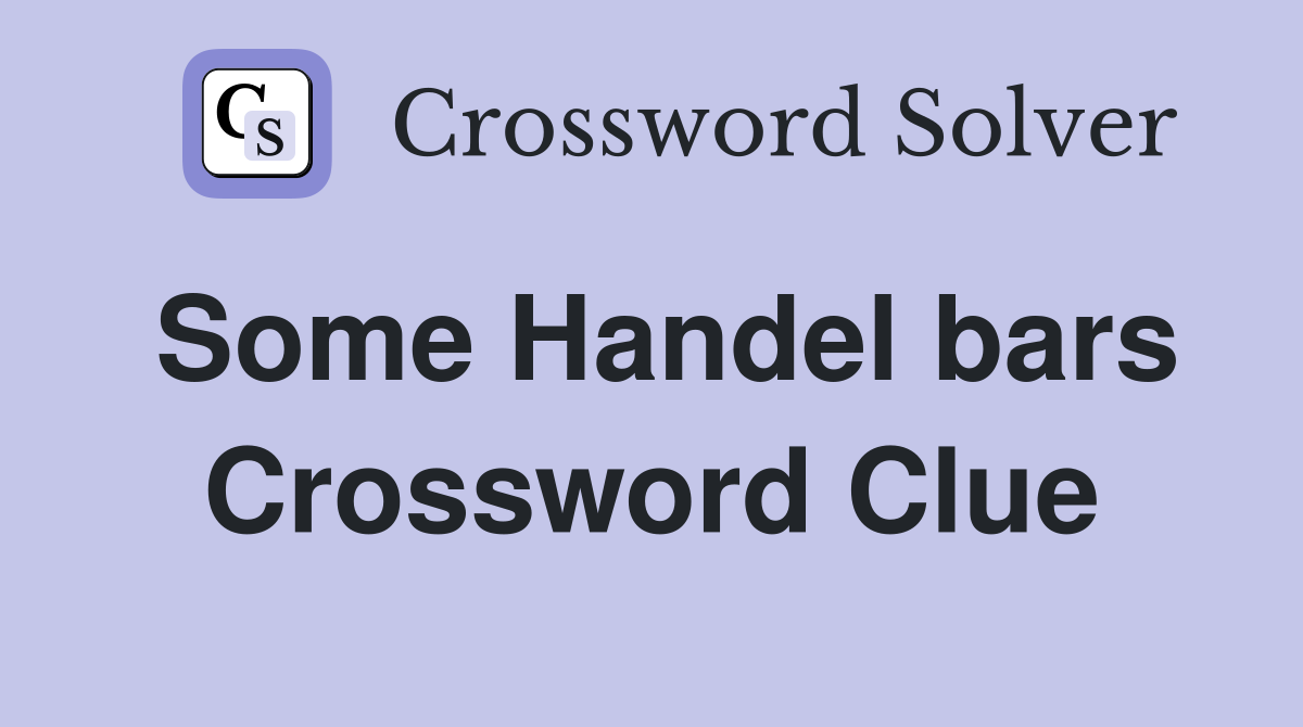 Some Handel bars Crossword Clue