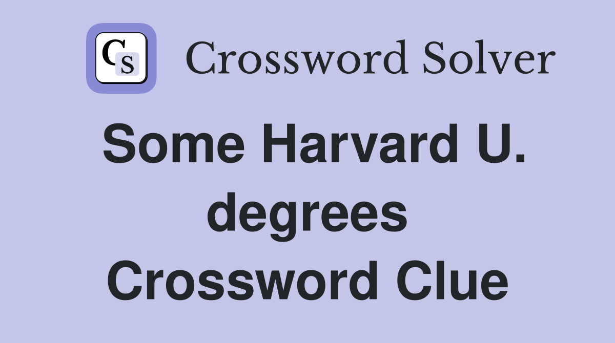 Some Harvard U. degrees Crossword Clue