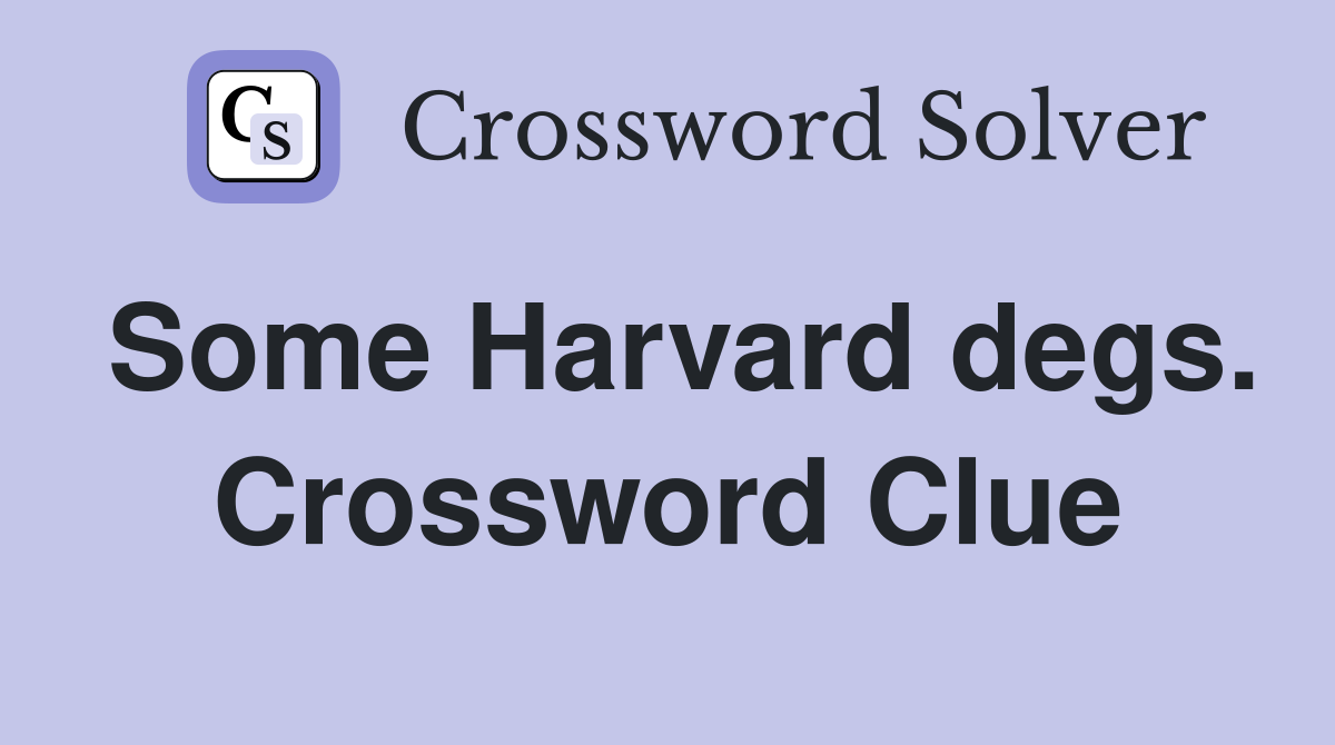 Some Harvard degs. Crossword Clue