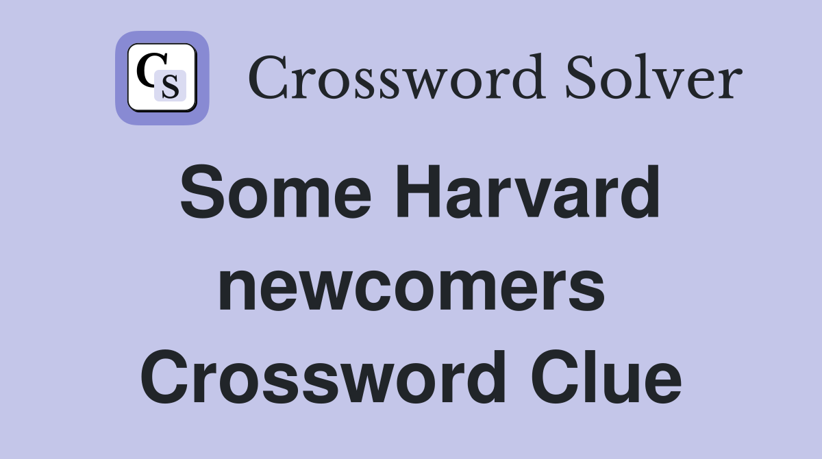Some Harvard newcomers Crossword Clue