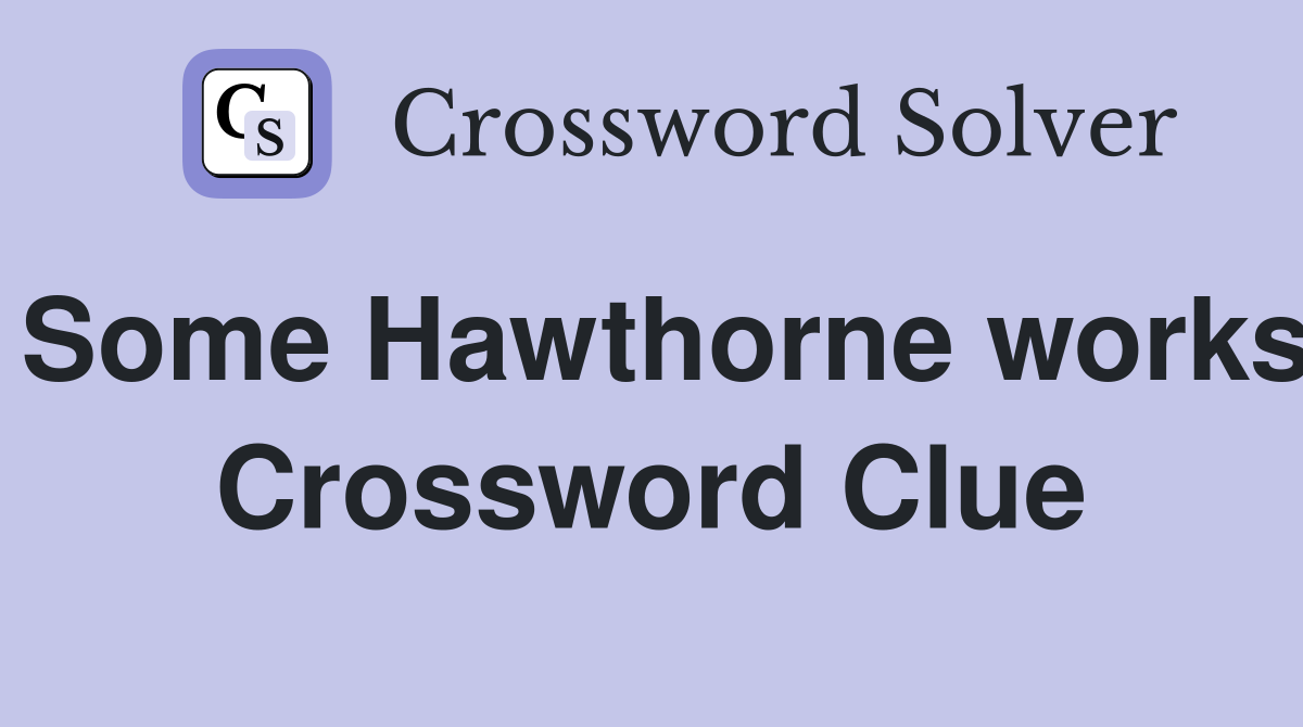 Some Hawthorne works Crossword Clue