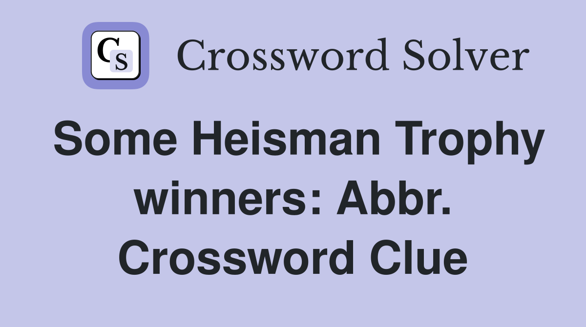 Some Heisman Trophy winners: Abbr. Crossword Clue