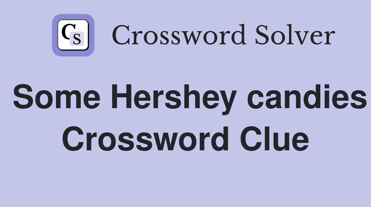 Some Hershey candies Crossword Clue