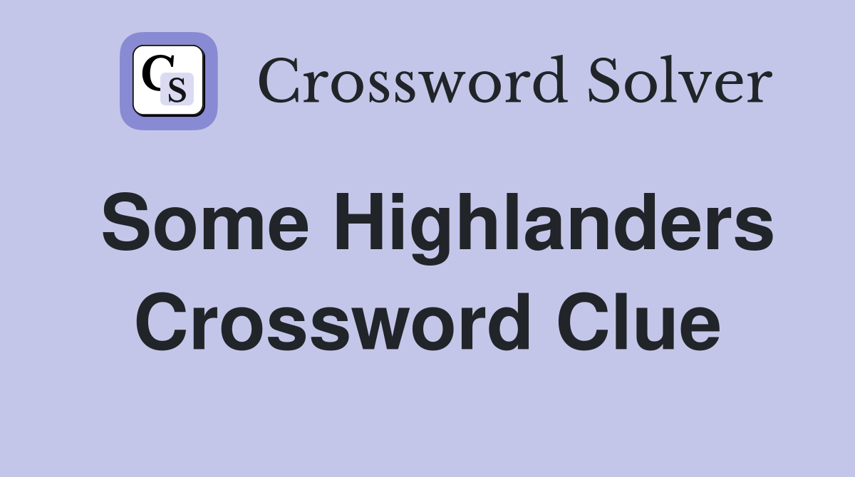 Some Highlanders Crossword Clue