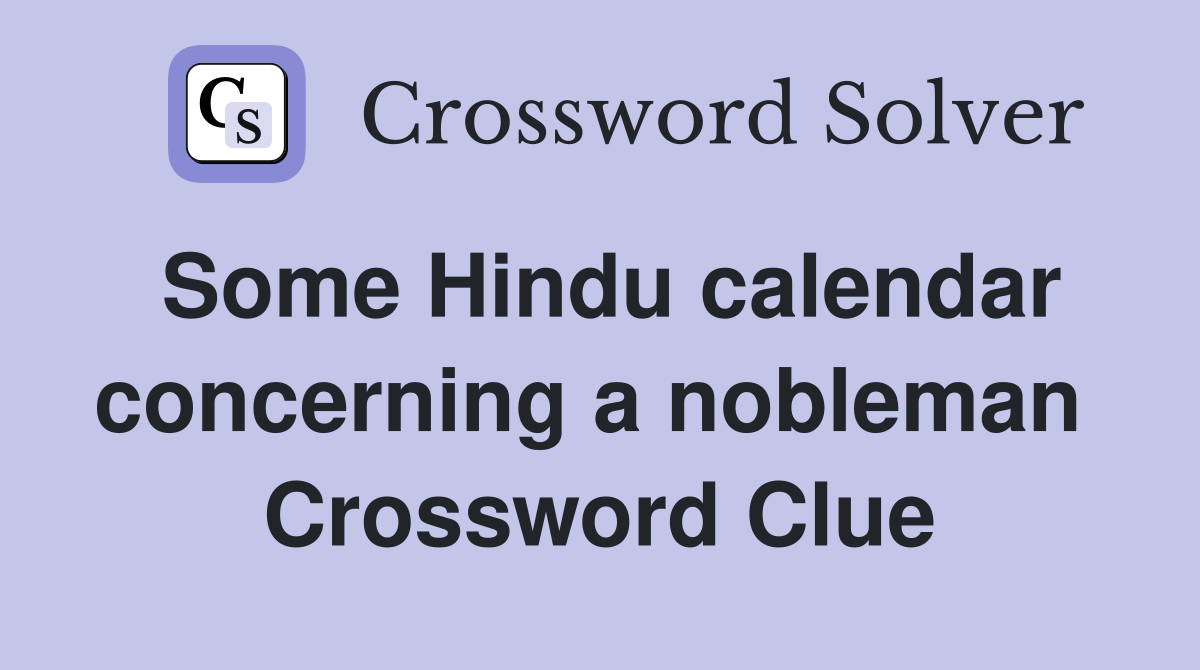 Some Hindu calendar concerning a nobleman  Crossword Clue