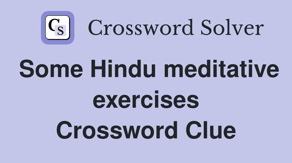 Some Hindu meditative exercises Crossword Clue