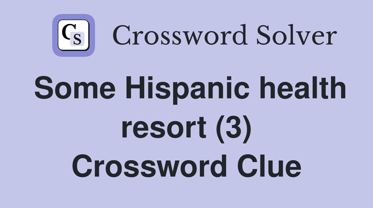 Some Hispanic health resort (3) Crossword Clue