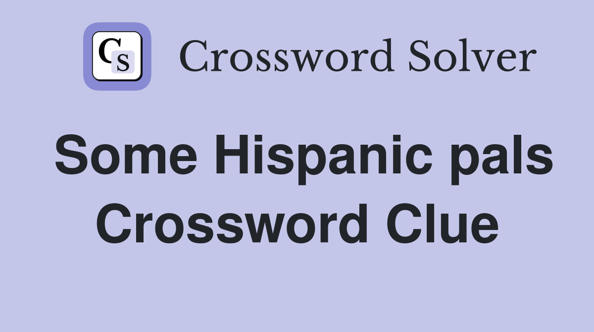 Some Hispanic pals Crossword Clue