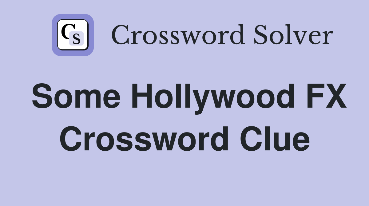 Some Hollywood FX Crossword Clue