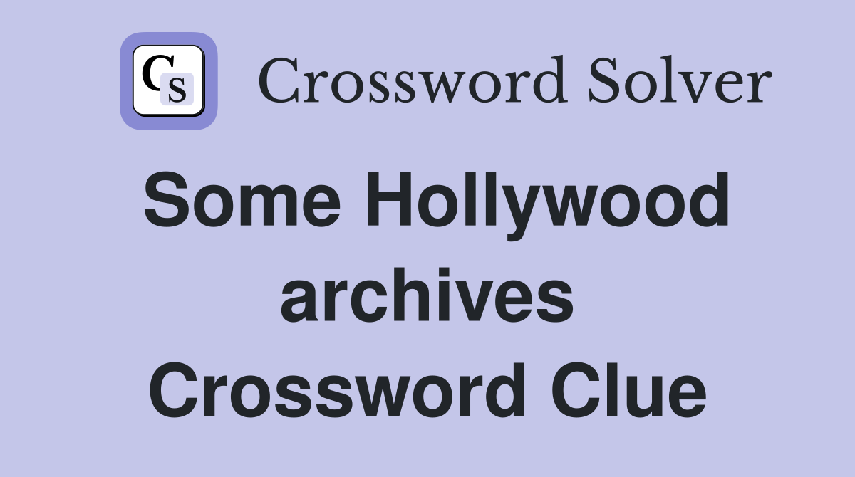 Some Hollywood archives Crossword Clue