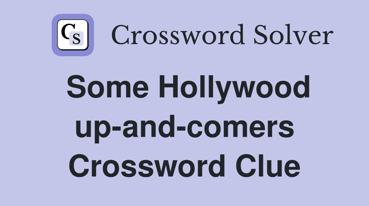Some Hollywood up-and-comers Crossword Clue