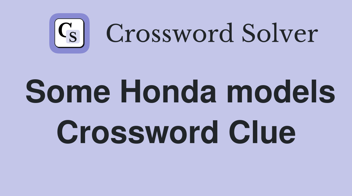 Some Honda models Crossword Clue