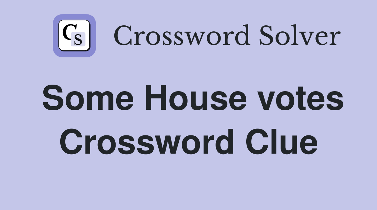 Some House votes Crossword Clue