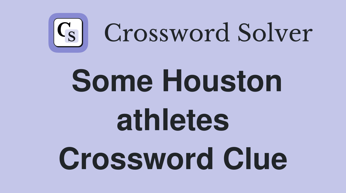 Some Houston athletes Crossword Clue