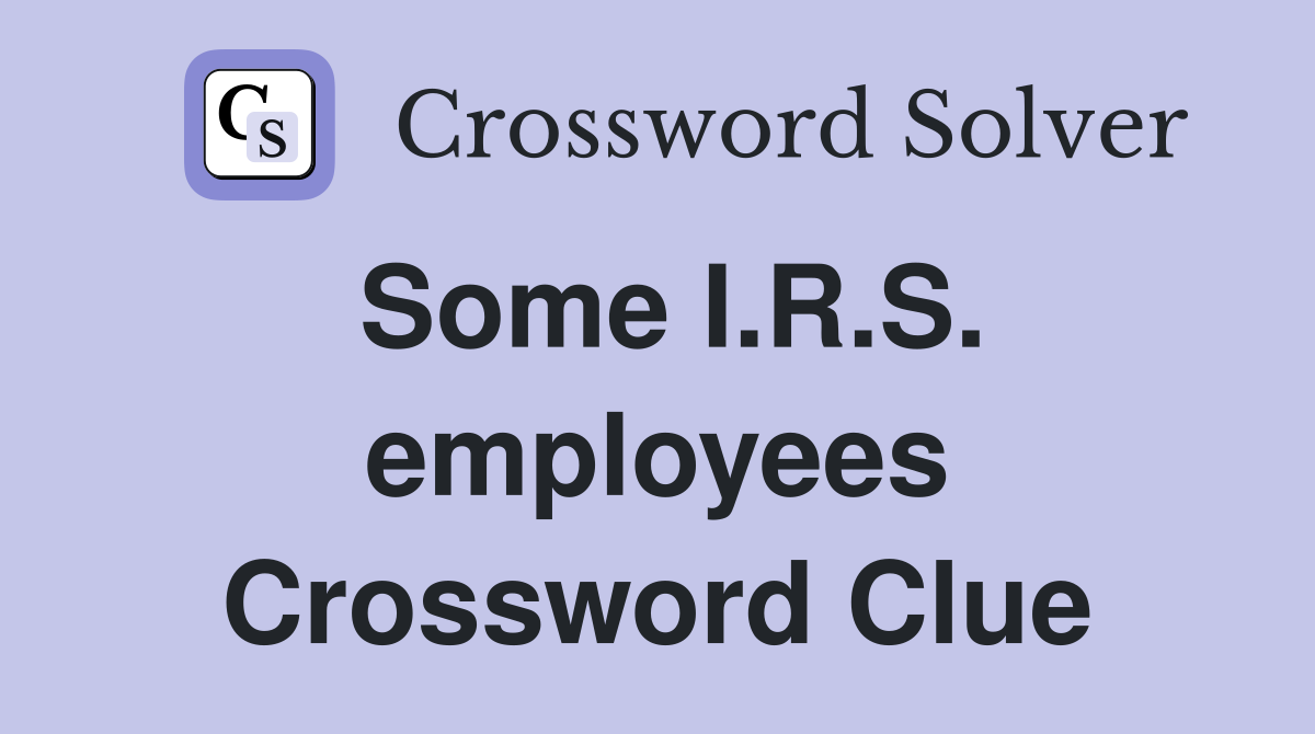 Some I.R.S. employees Crossword Clue