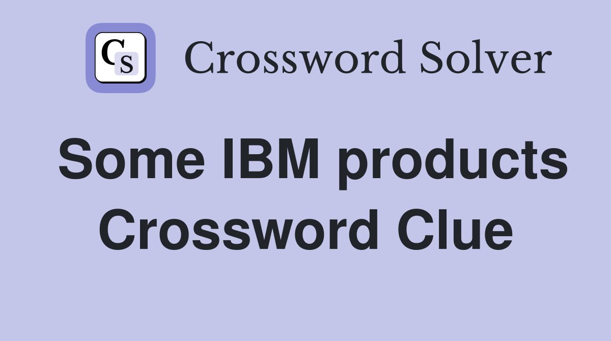 Some IBM products Crossword Clue