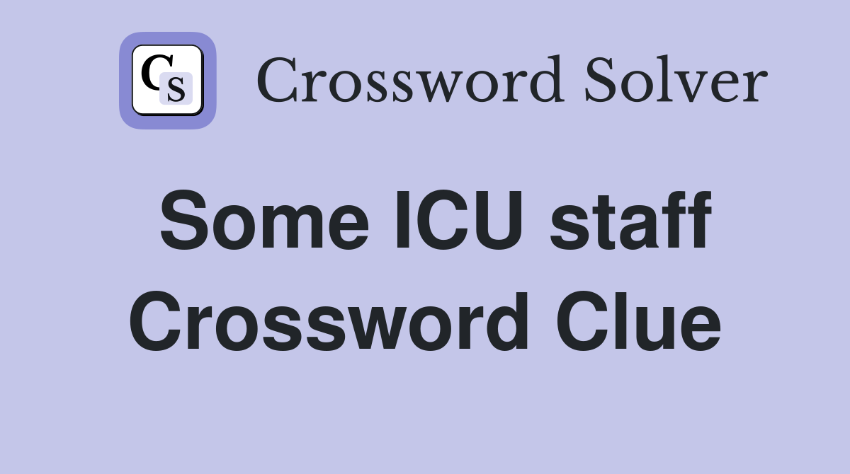 Some ICU staff Crossword Clue