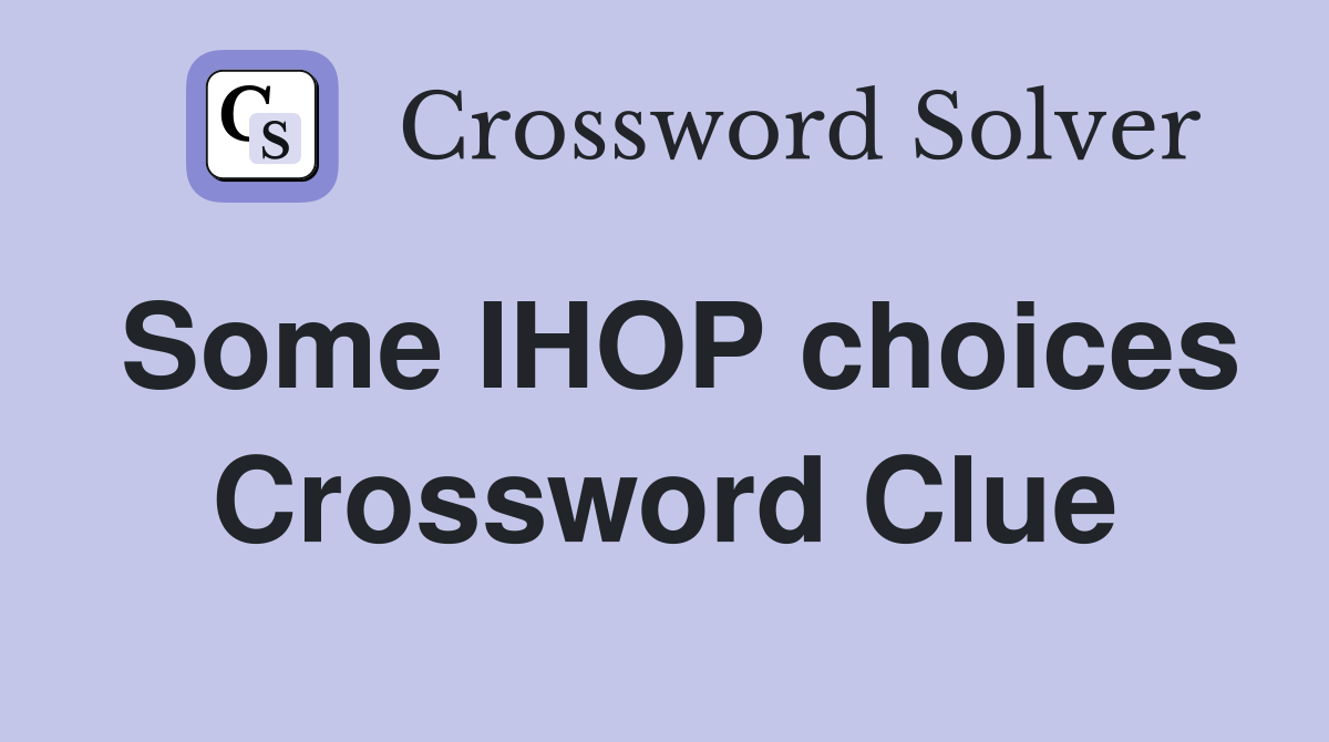 Some IHOP choices Crossword Clue