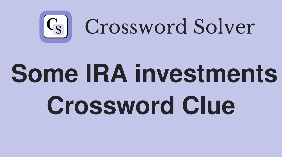 Some IRA investments Crossword Clue