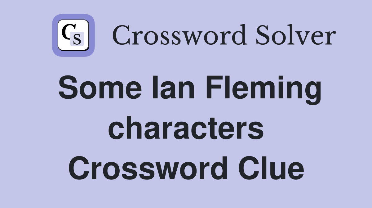 Some Ian Fleming characters Crossword Clue