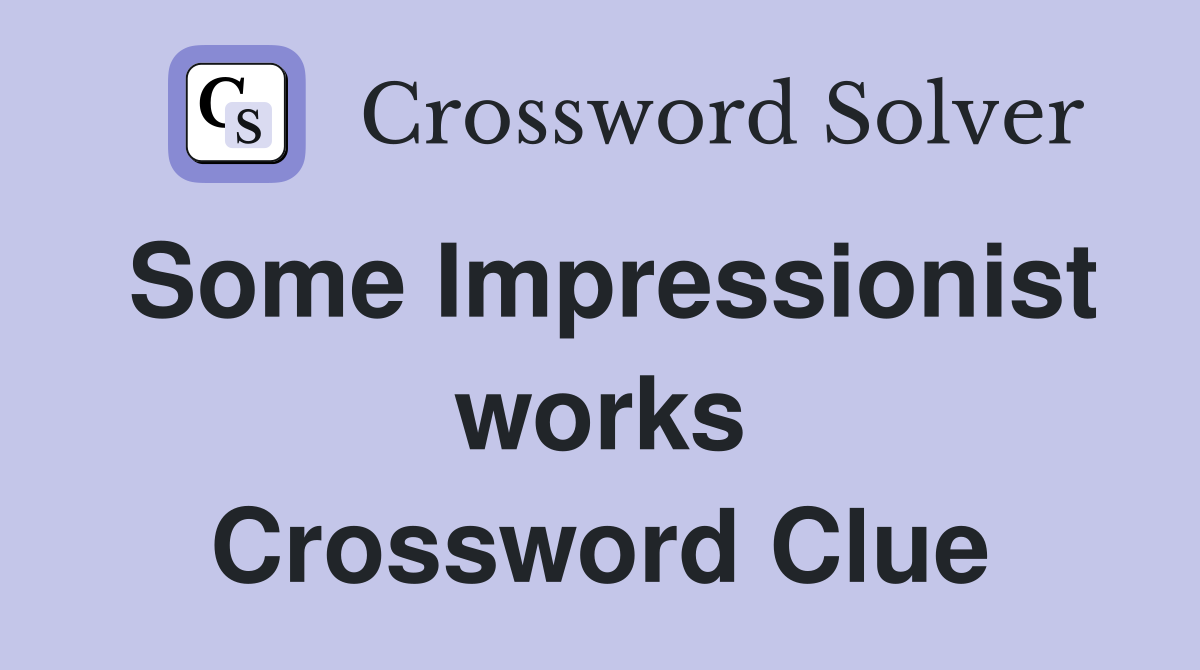 Some Impressionist works Crossword Clue