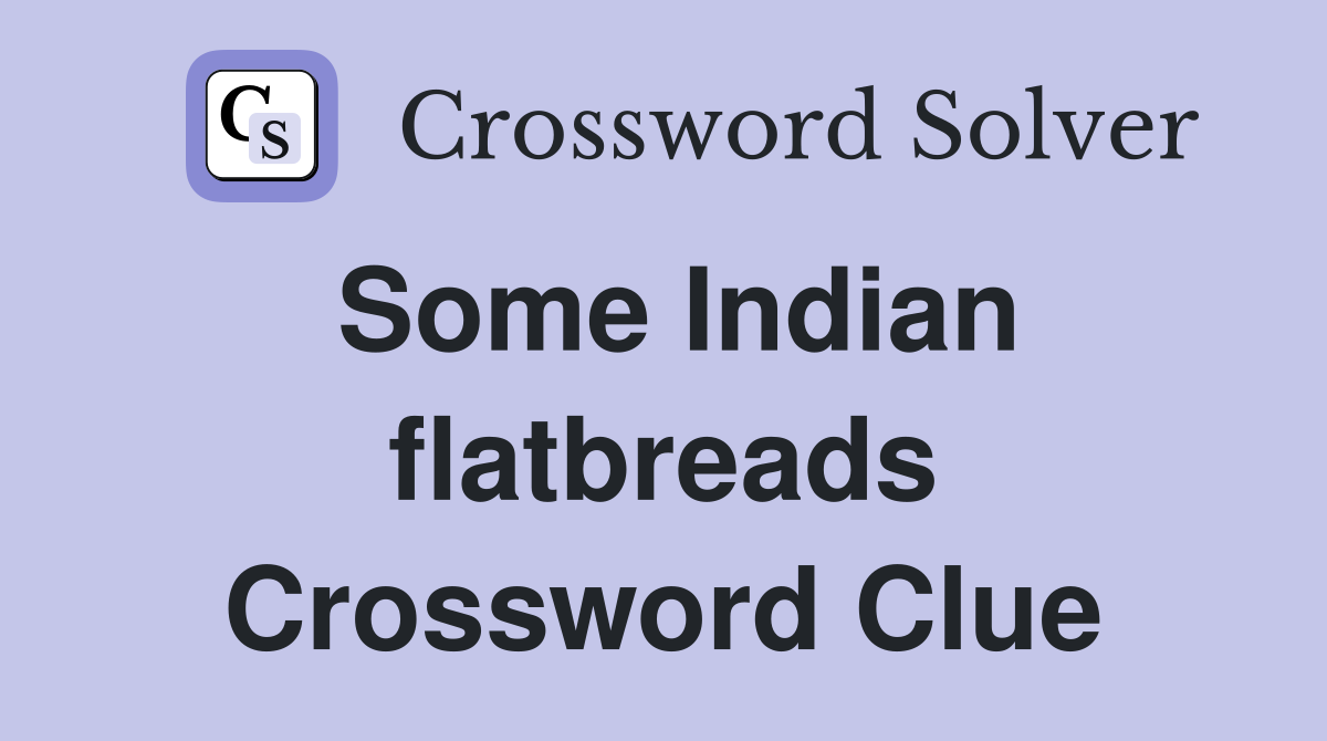 Some Indian flatbreads Crossword Clue