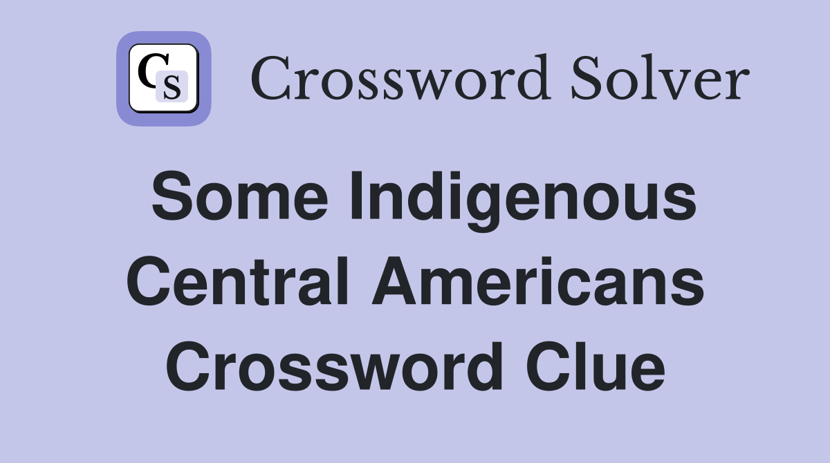 Some Indigenous Central Americans Crossword Clue