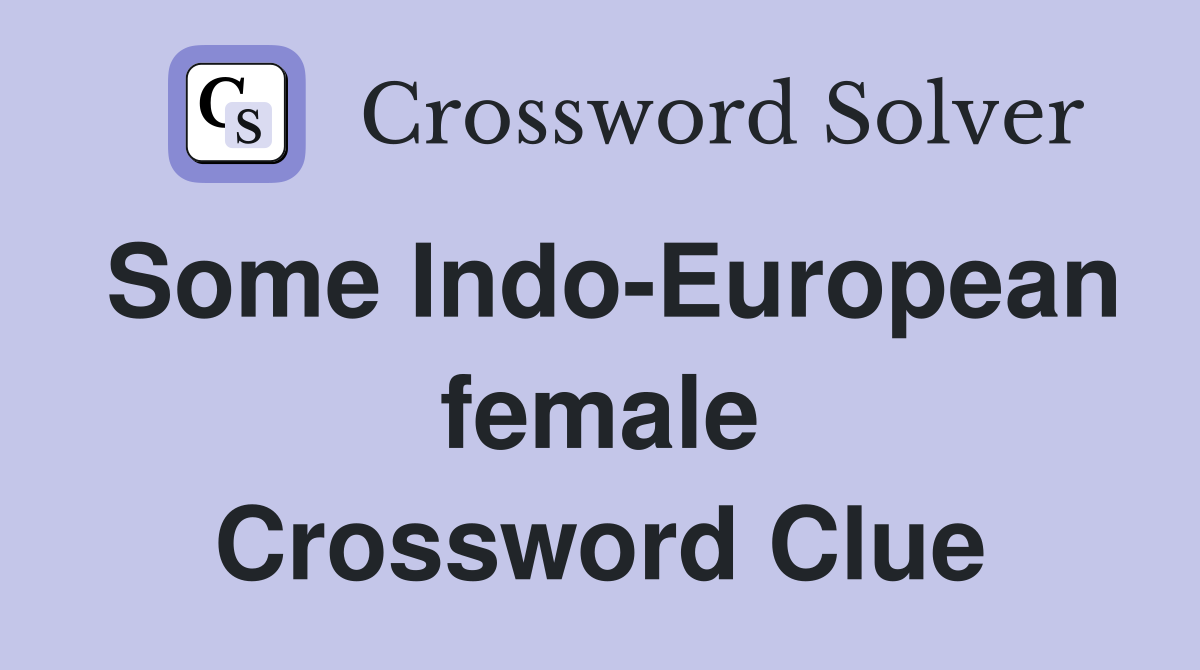 Some Indo-European female Crossword Clue