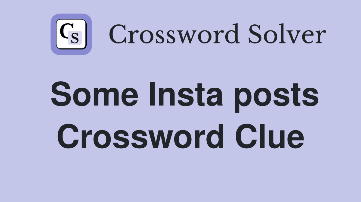 Some Insta posts Crossword Clue