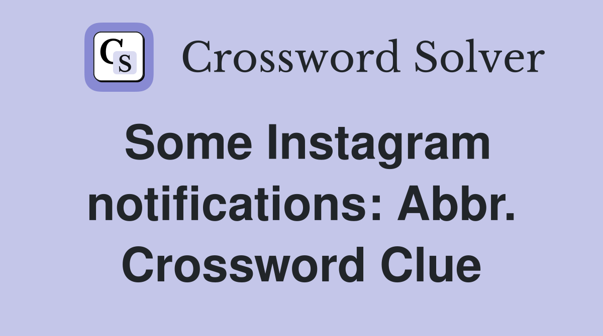 Some Instagram notifications: Abbr. Crossword Clue