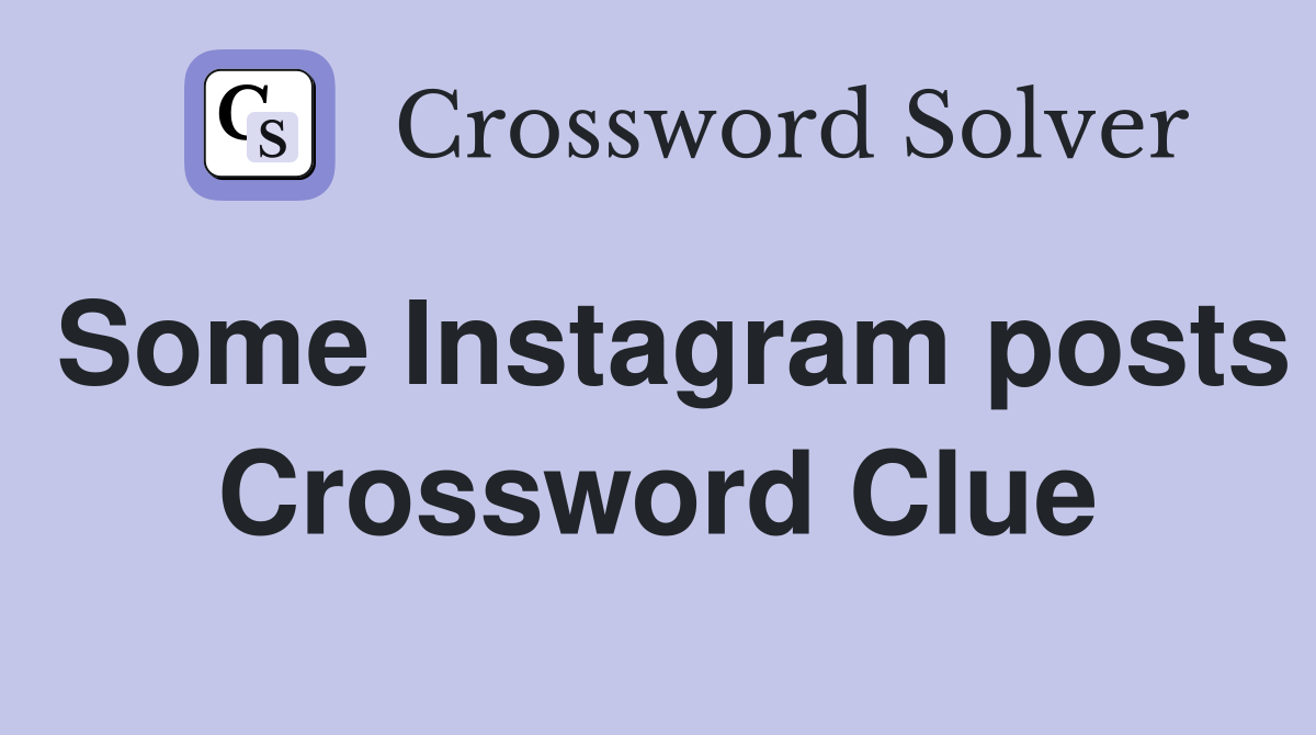 Some Instagram posts Crossword Clue