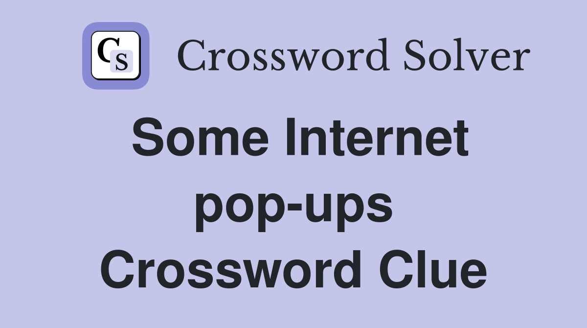 Some Internet pop-ups Crossword Clue