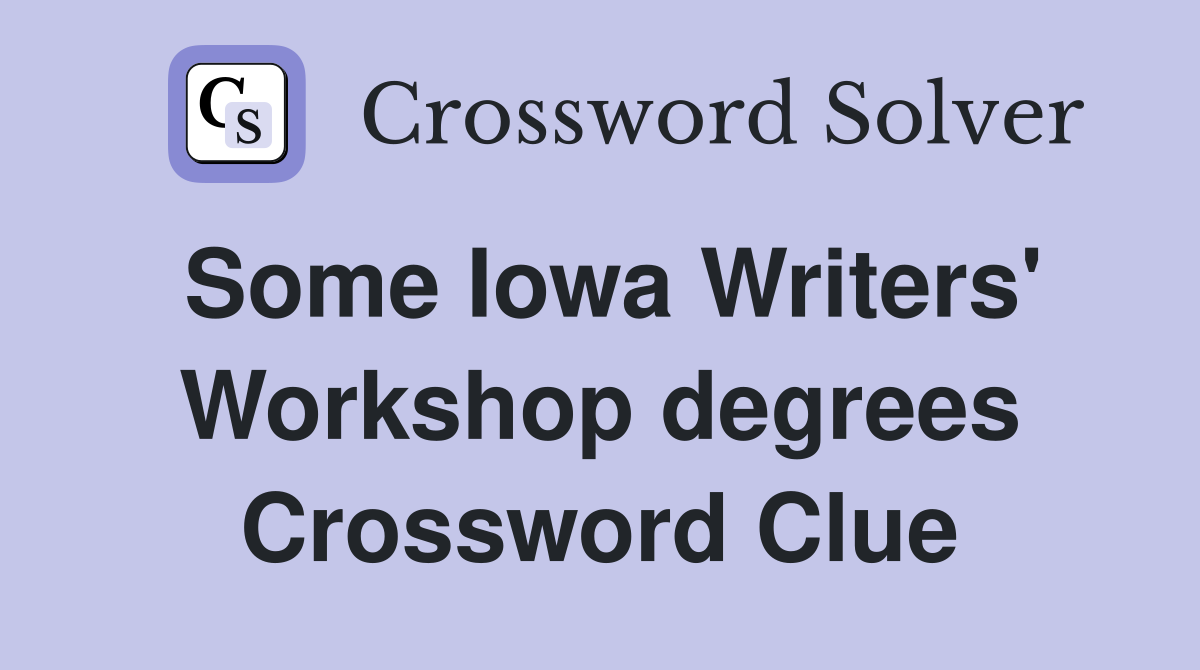 Some Iowa Writers' Workshop degrees Crossword Clue