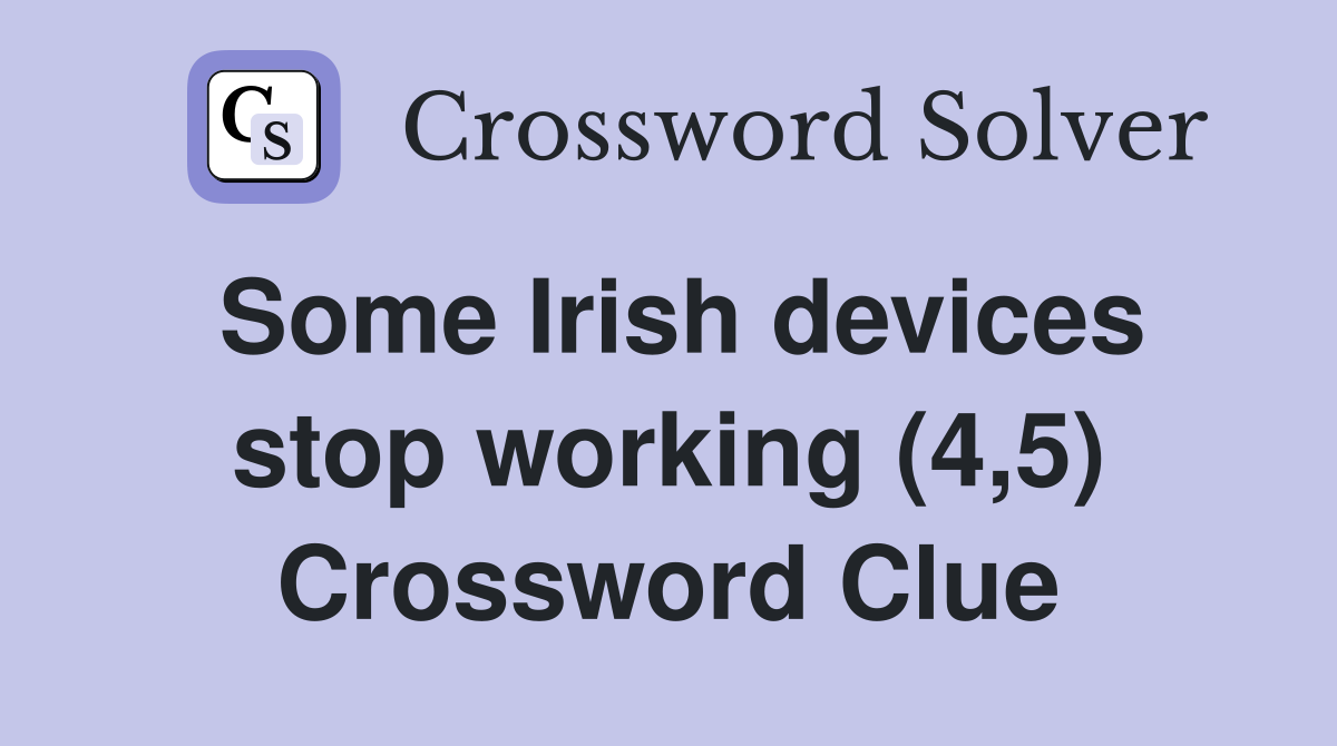Some Irish devices stop working (4,5) Crossword Clue
