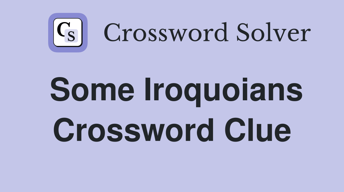 Some Iroquoians Crossword Clue