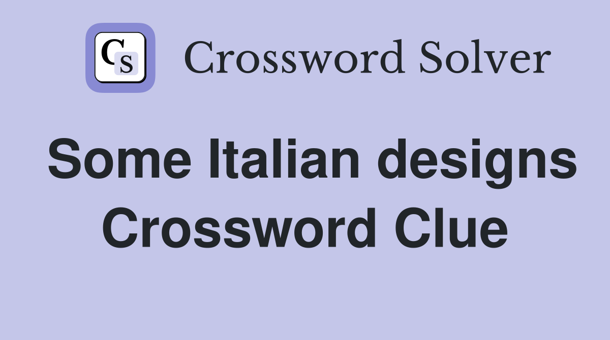 Some Italian designs Crossword Clue
