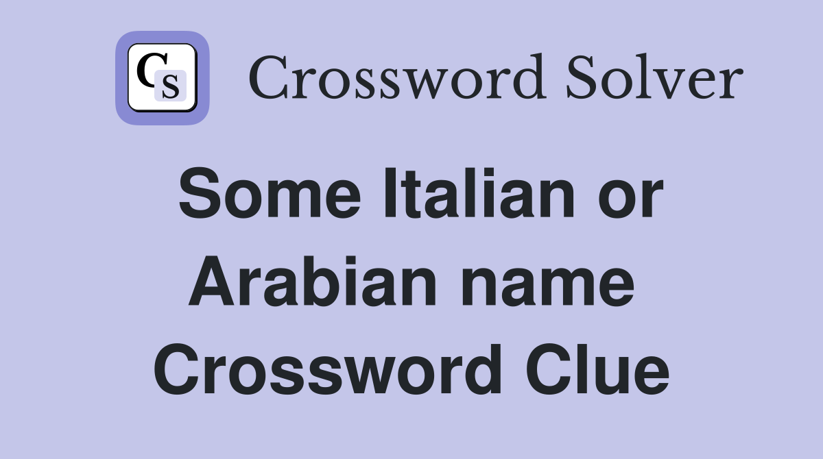 Some Italian or Arabian name Crossword Clue